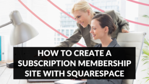 How To Create A Subscription Membership Site With Squarespace Create